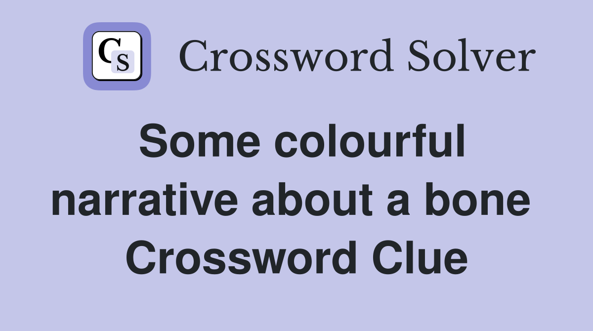 Some colourful narrative about a bone  Crossword Clue