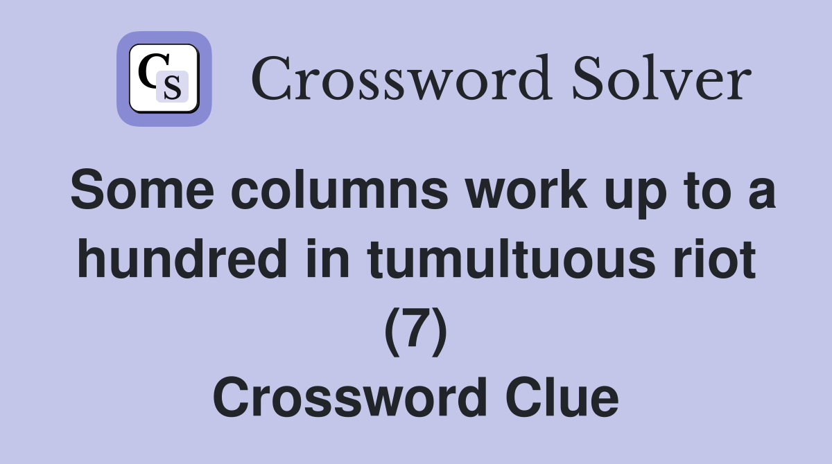 Some columns work up to a hundred in tumultuous riot (7) Crossword Clue
