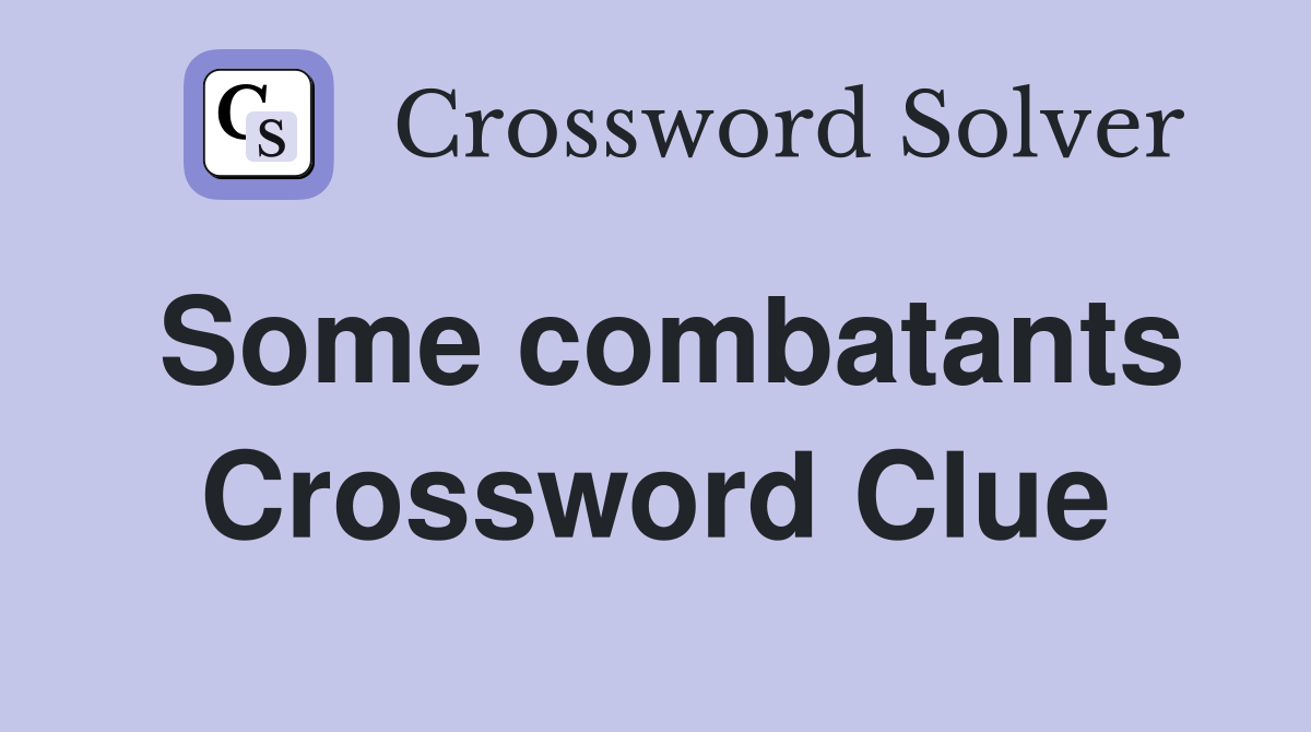 Some combatants Crossword Clue