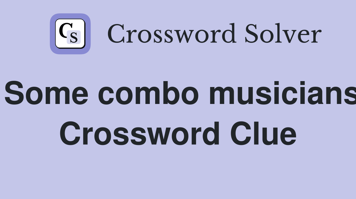 Some combo musicians Crossword Clue