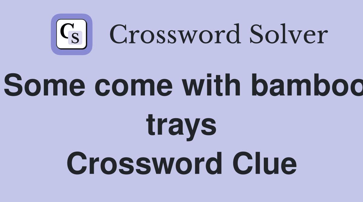 Some come with bamboo trays Crossword Clue
