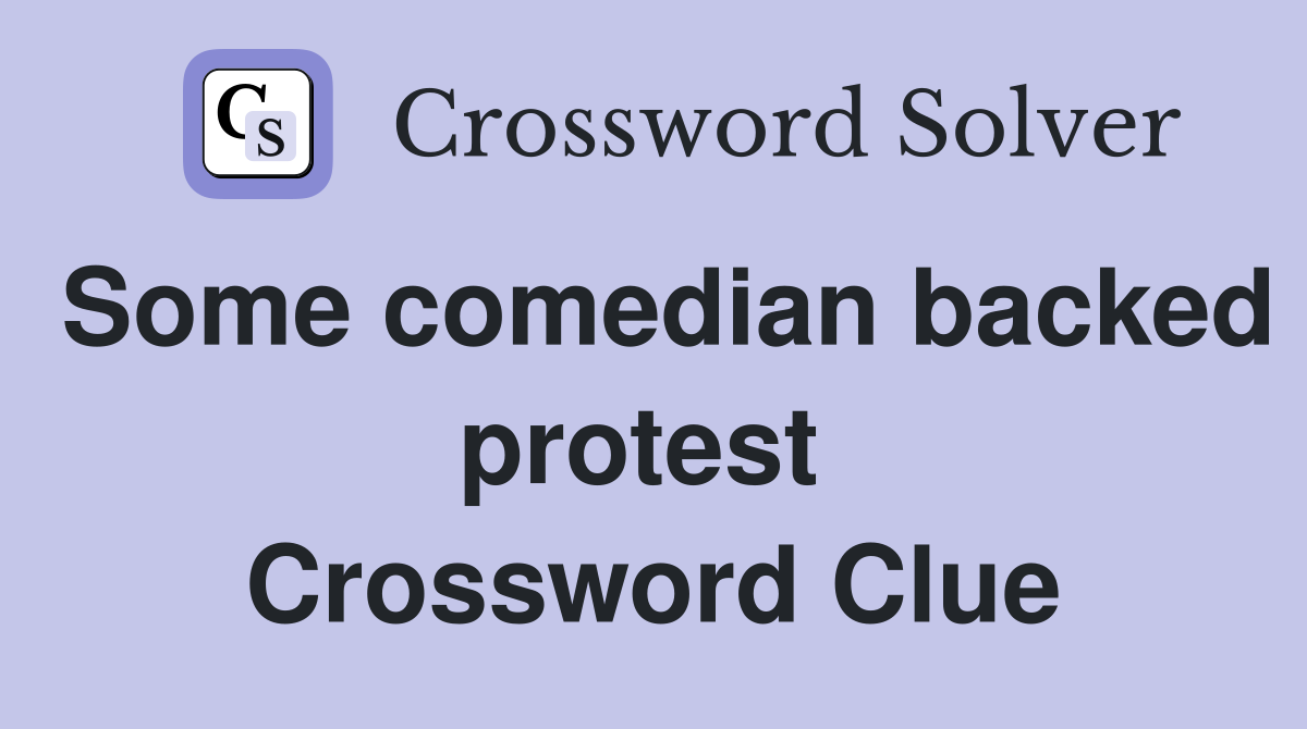 Some comedian backed protest  Crossword Clue