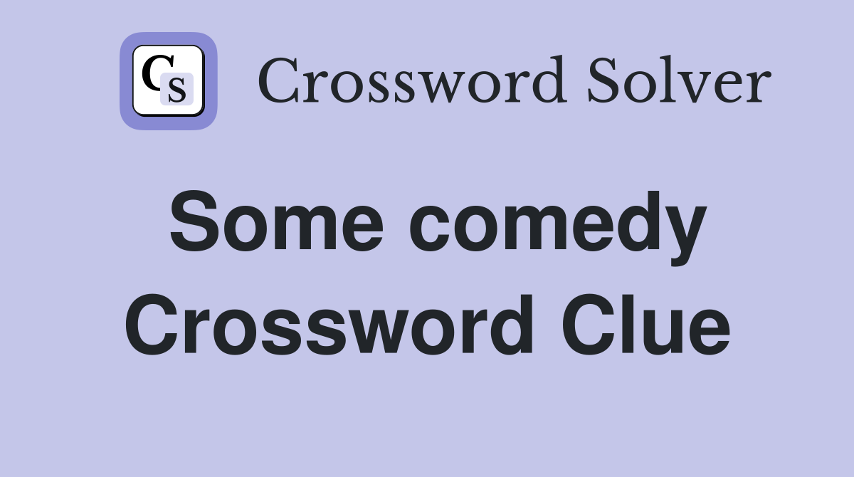 Some comedy Crossword Clue