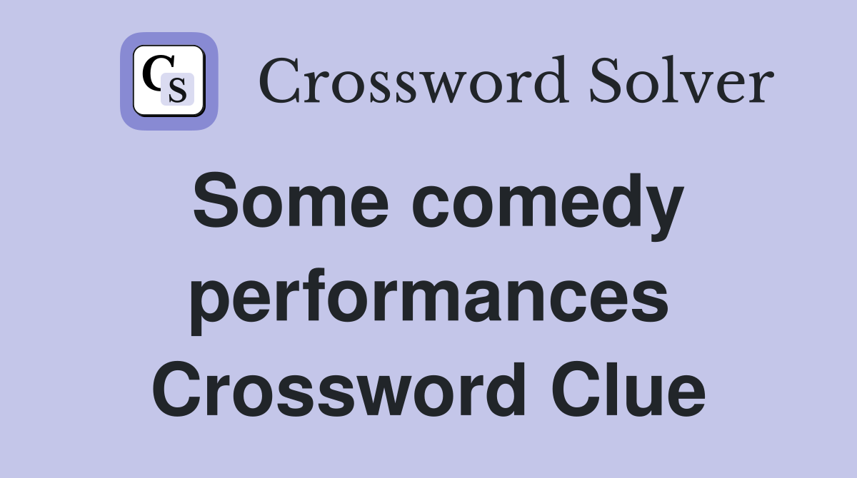 Some comedy performances Crossword Clue