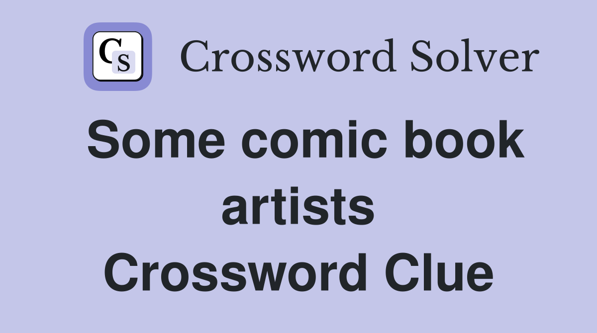 Some comic book artists Crossword Clue