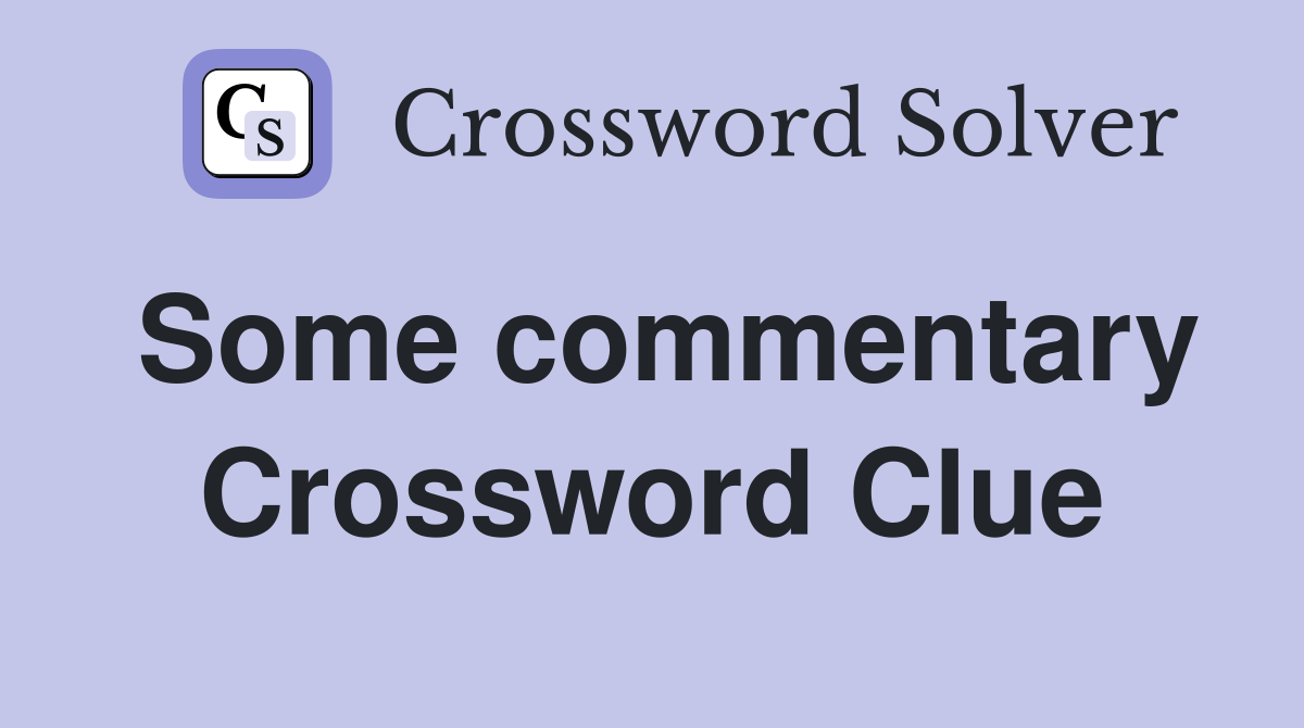 Some commentary Crossword Clue