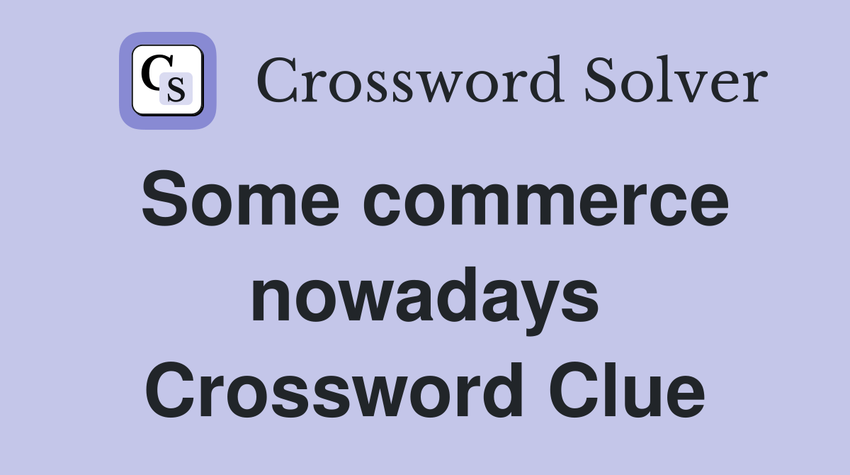 Some commerce nowadays Crossword Clue
