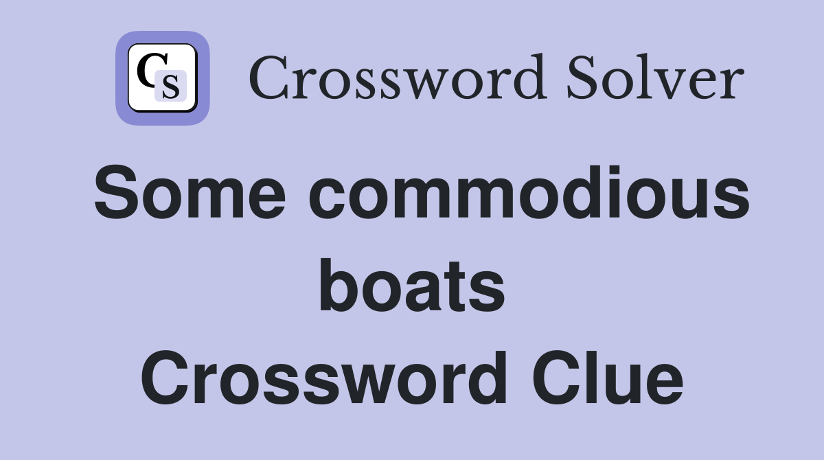 Some commodious boats Crossword Clue