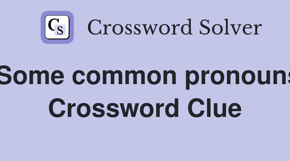 Some common pronouns Crossword Clue