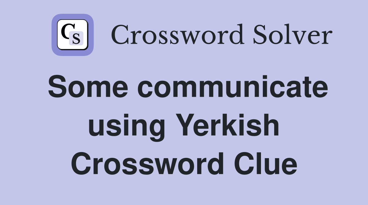 Some communicate using Yerkish Crossword Clue