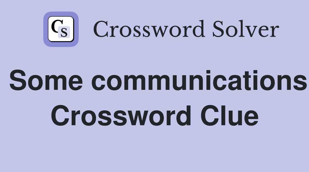 Some communications Crossword Clue