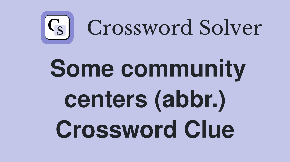 Some community centers (abbr.) Crossword Clue