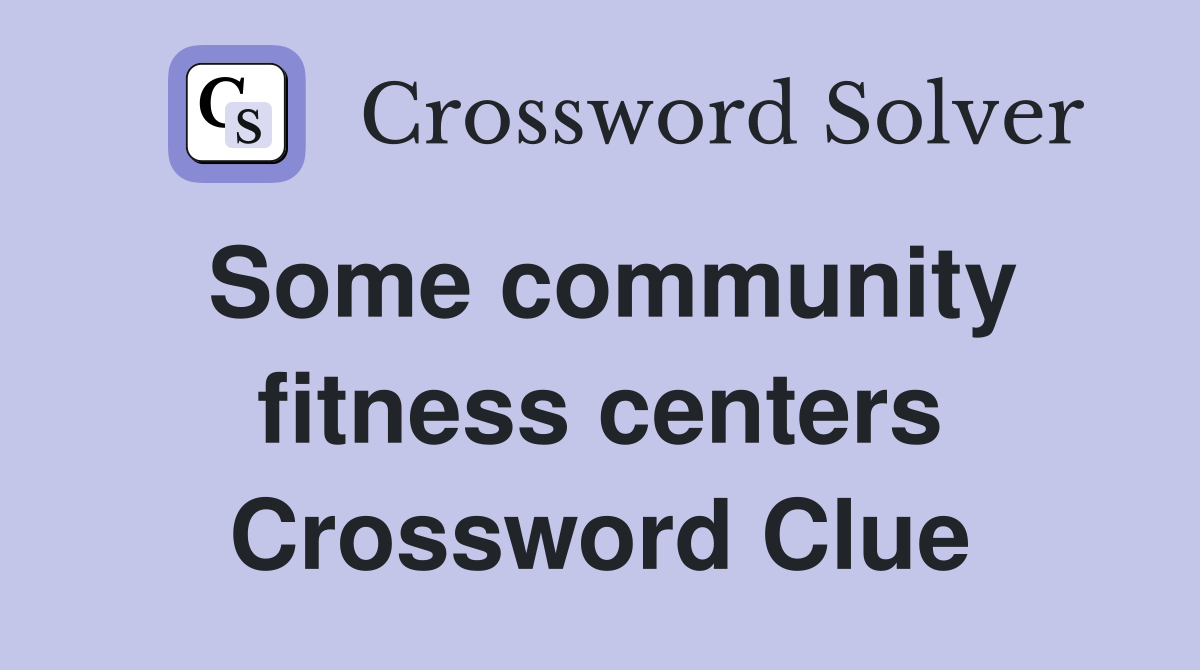 Some community fitness centers Crossword Clue