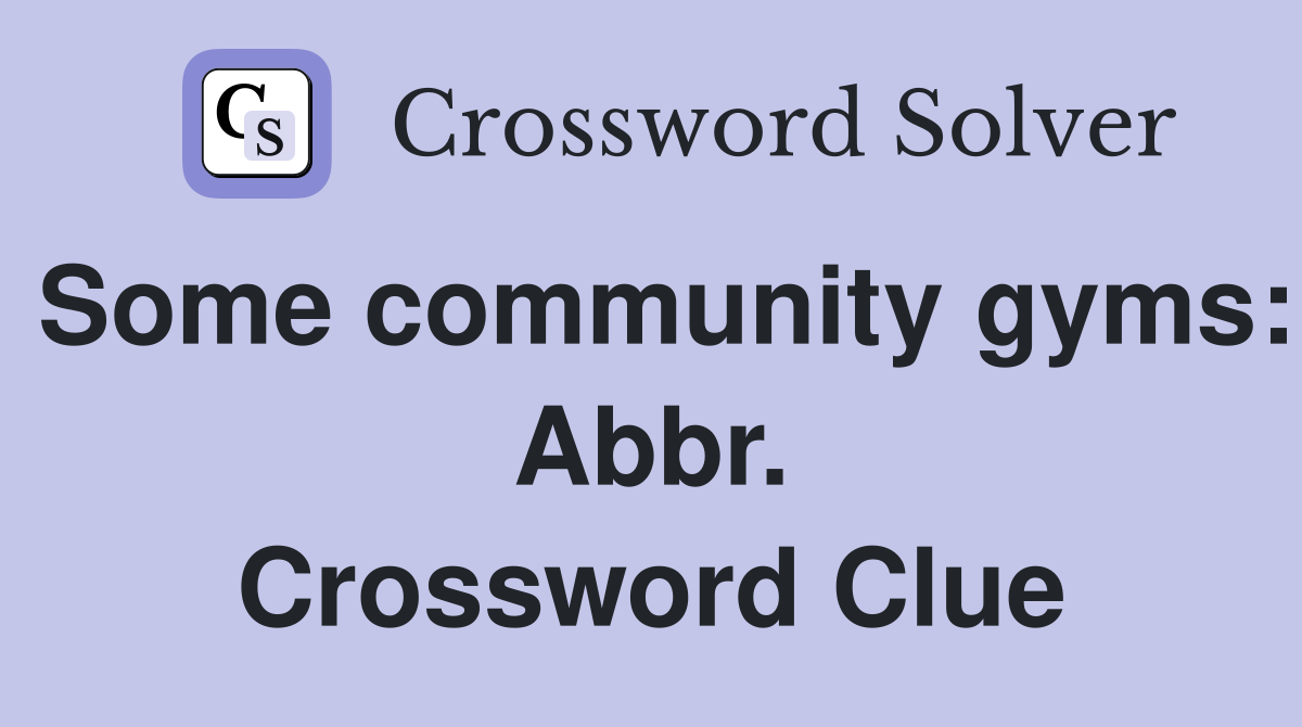 Some community gyms: Abbr. Crossword Clue
