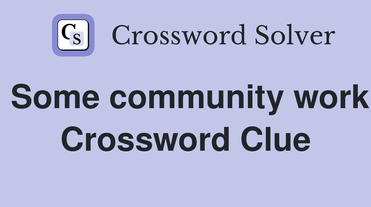 Some community work Crossword Clue