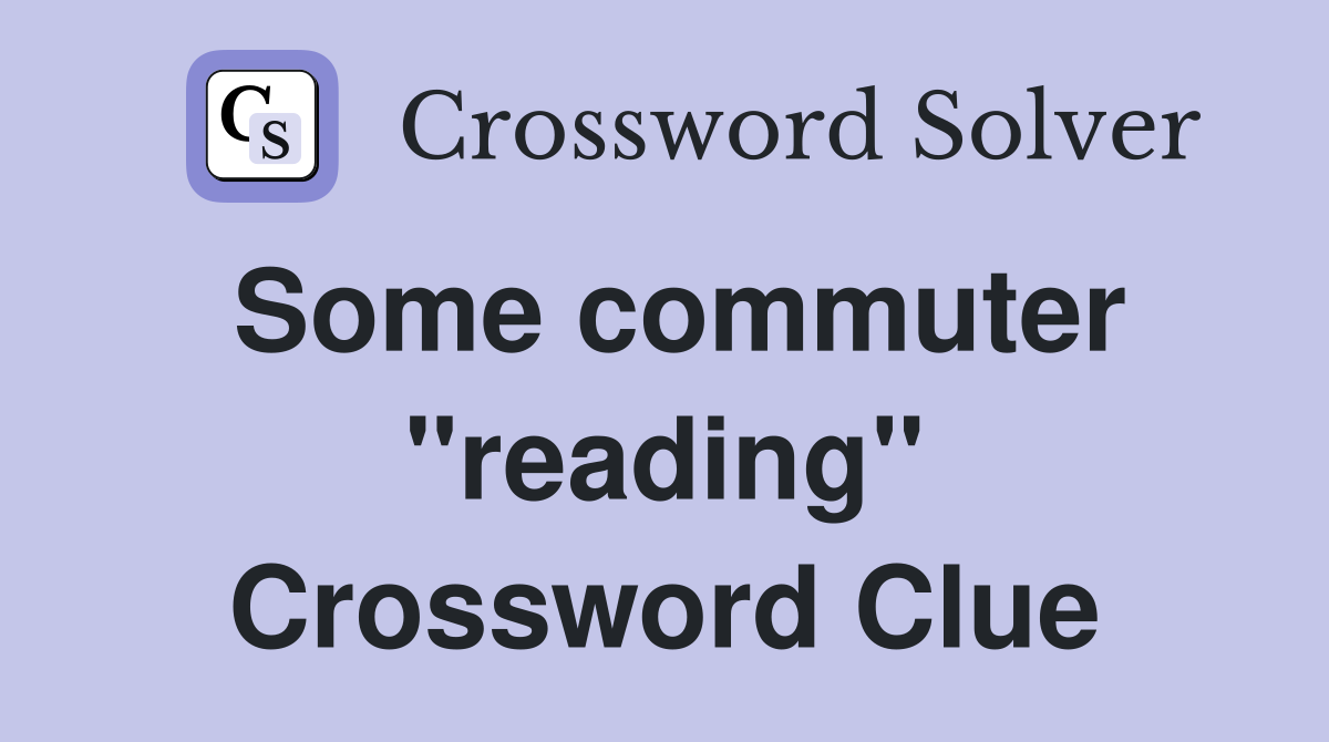 Some commuter "reading" Crossword Clue