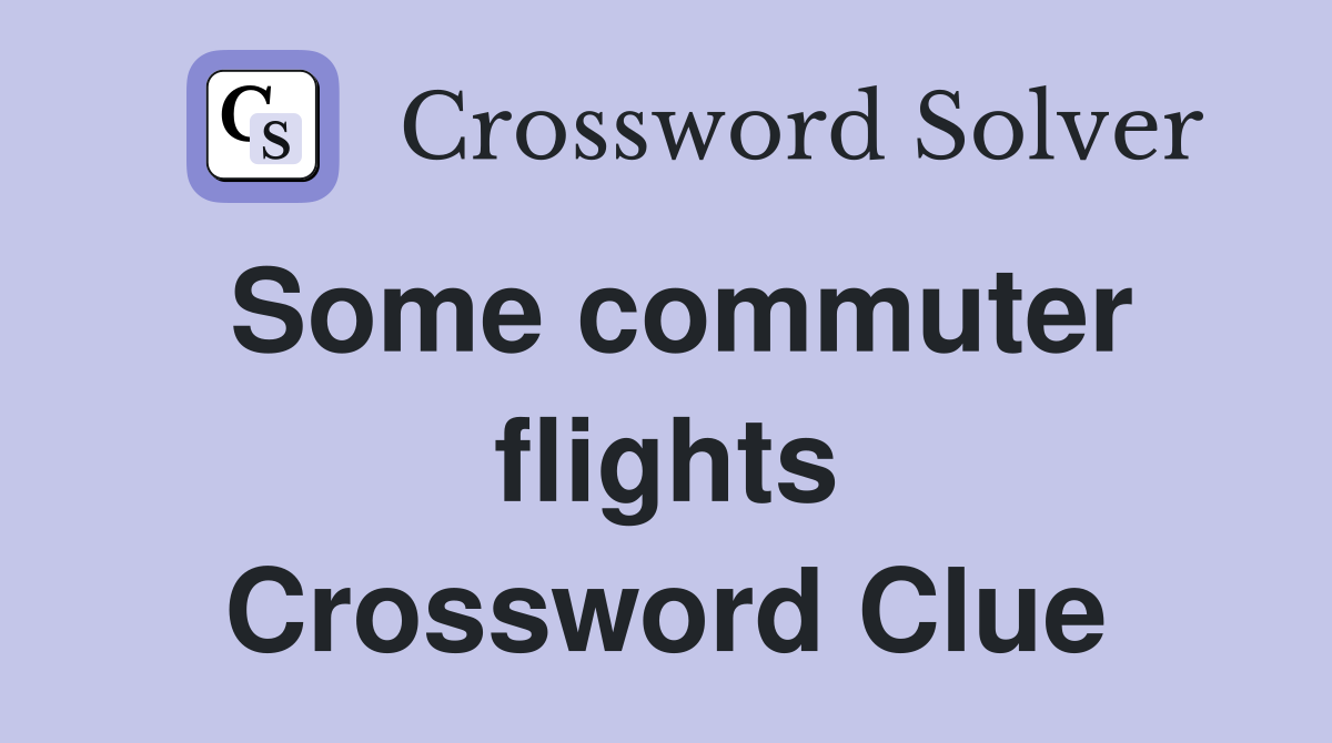 Some commuter flights Crossword Clue