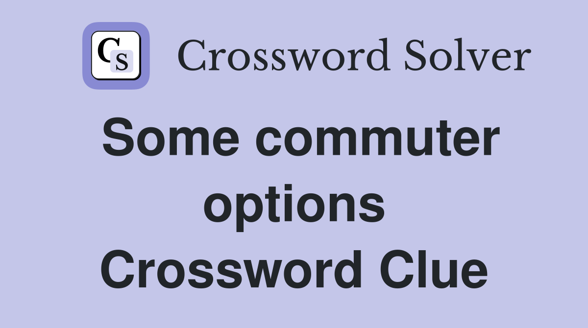 Some commuter options Crossword Clue