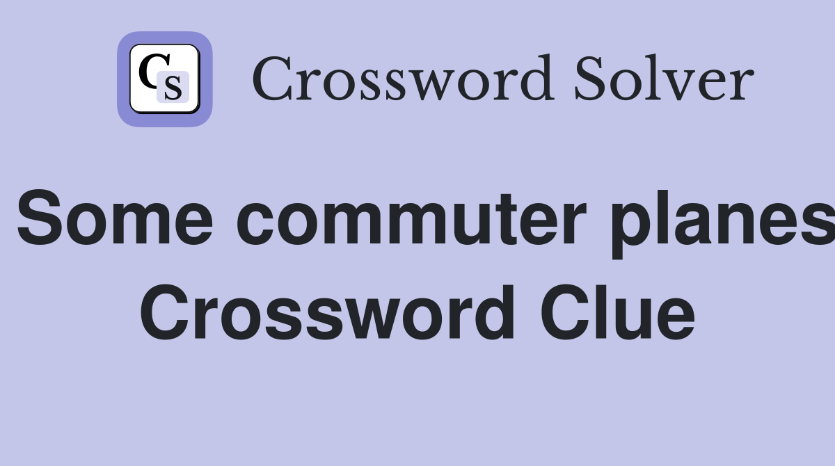 Some commuter planes Crossword Clue