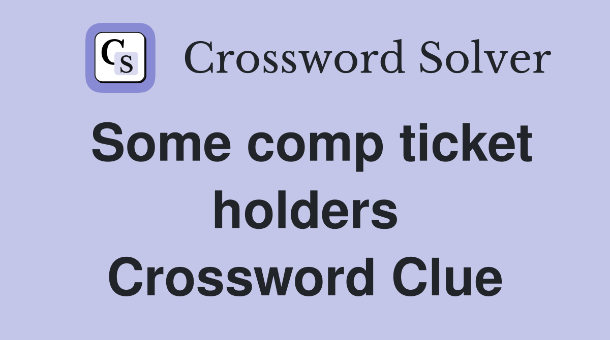 Some comp ticket holders Crossword Clue