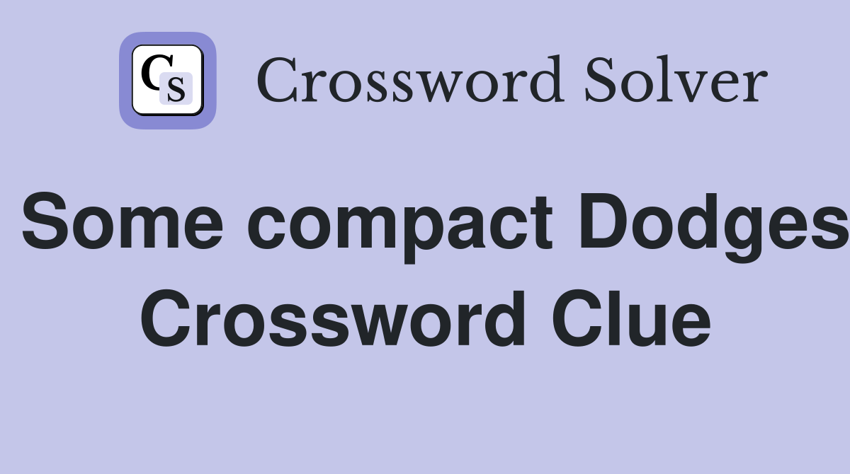 Some compact Dodges Crossword Clue