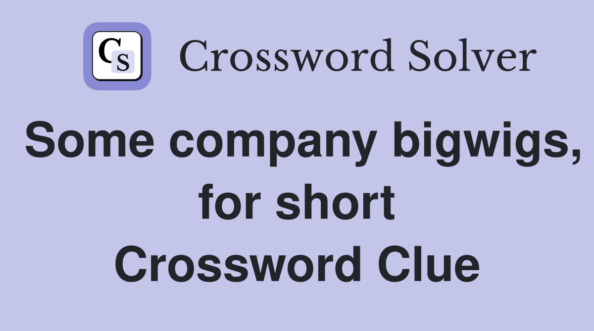 Some company bigwigs, for short Crossword Clue