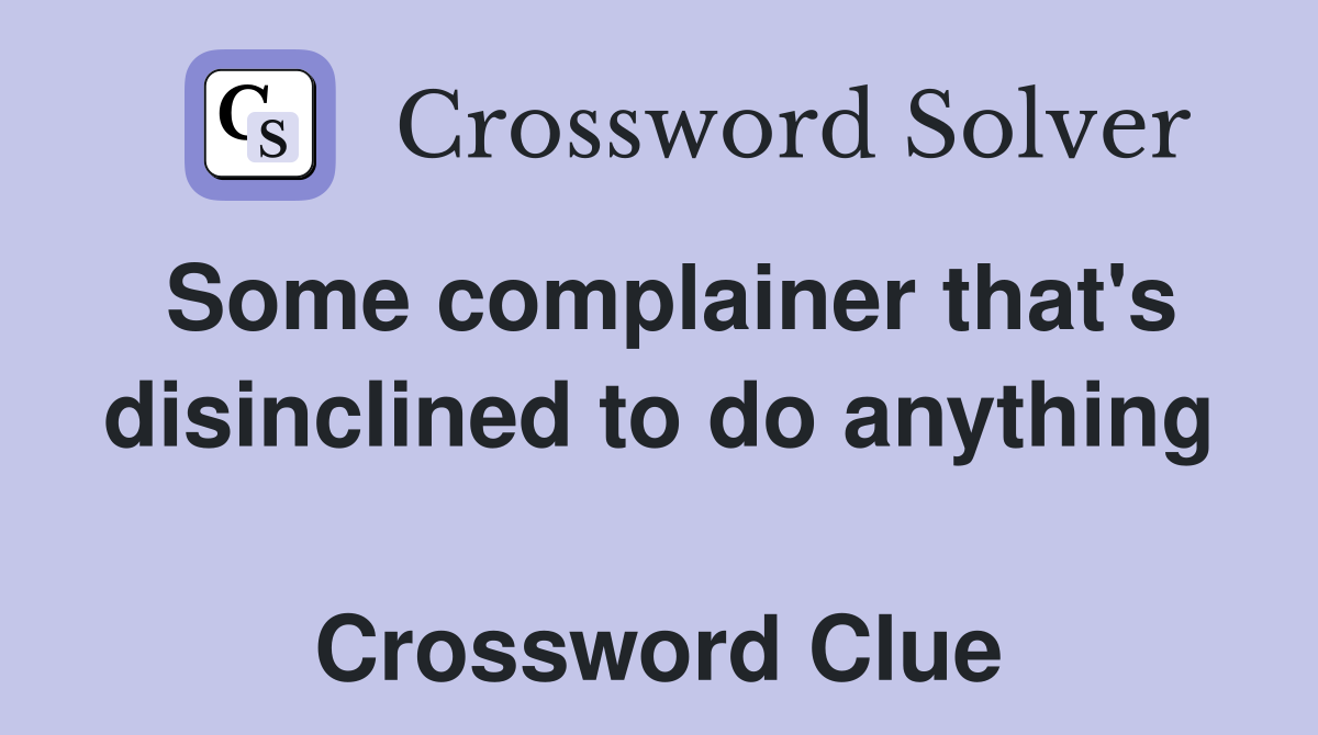 Some complainer that's disinclined to do anything  Crossword Clue