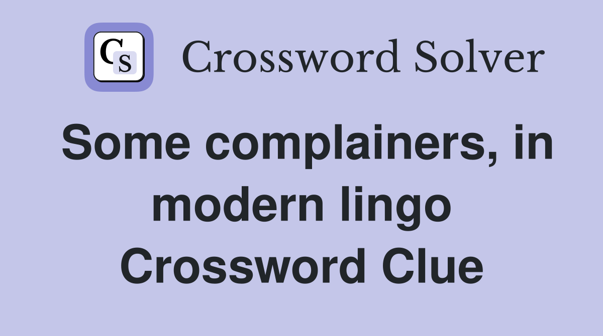 Some complainers, in modern lingo Crossword Clue