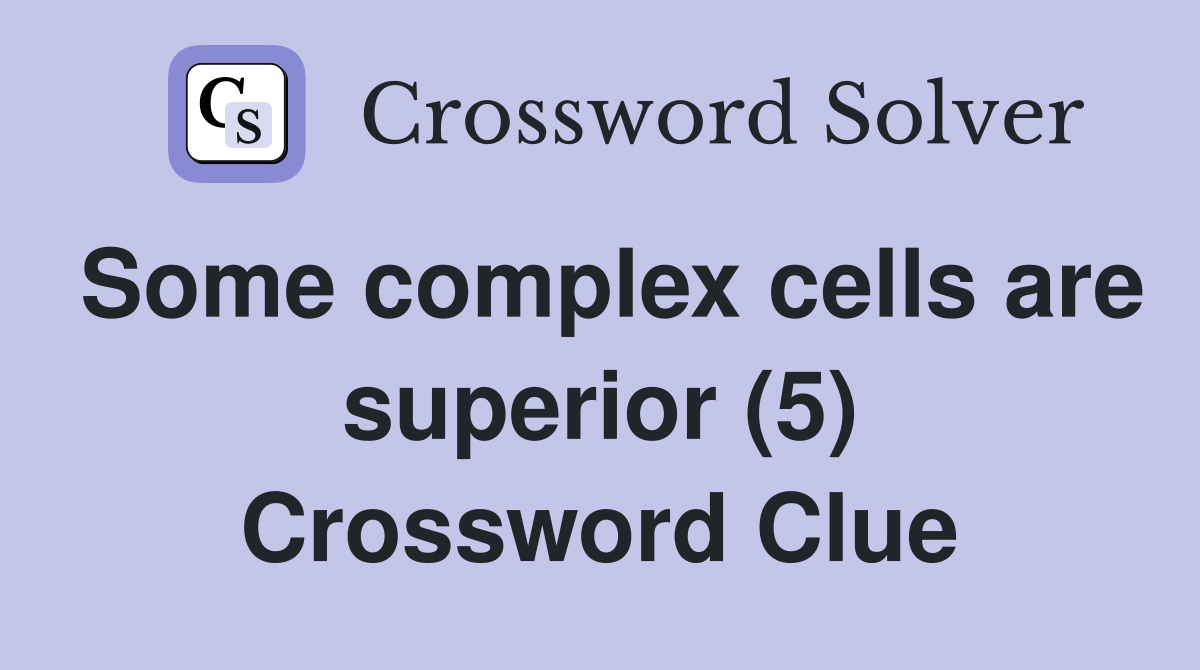 Some complex cells are superior (5) Crossword Clue
