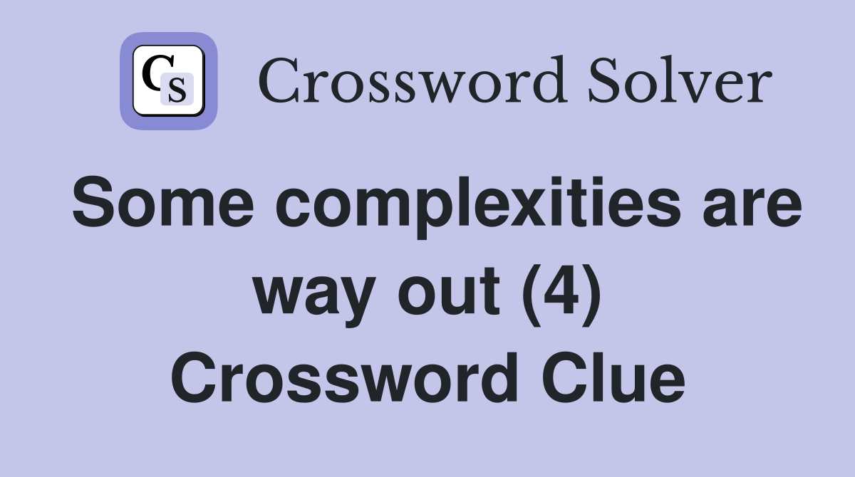 Some complexities are way out (4) Crossword Clue