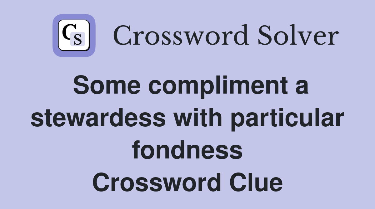 Some compliment a stewardess with particular fondness Crossword Clue