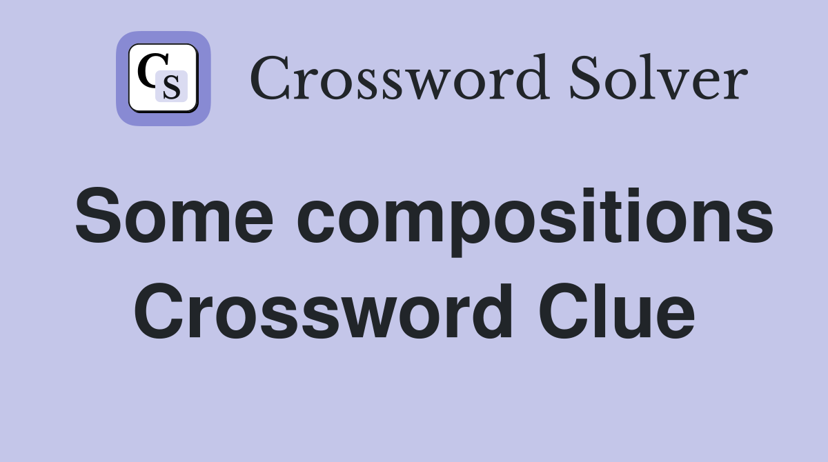 Some compositions Crossword Clue