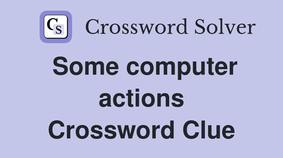 Some computer actions Crossword Clue