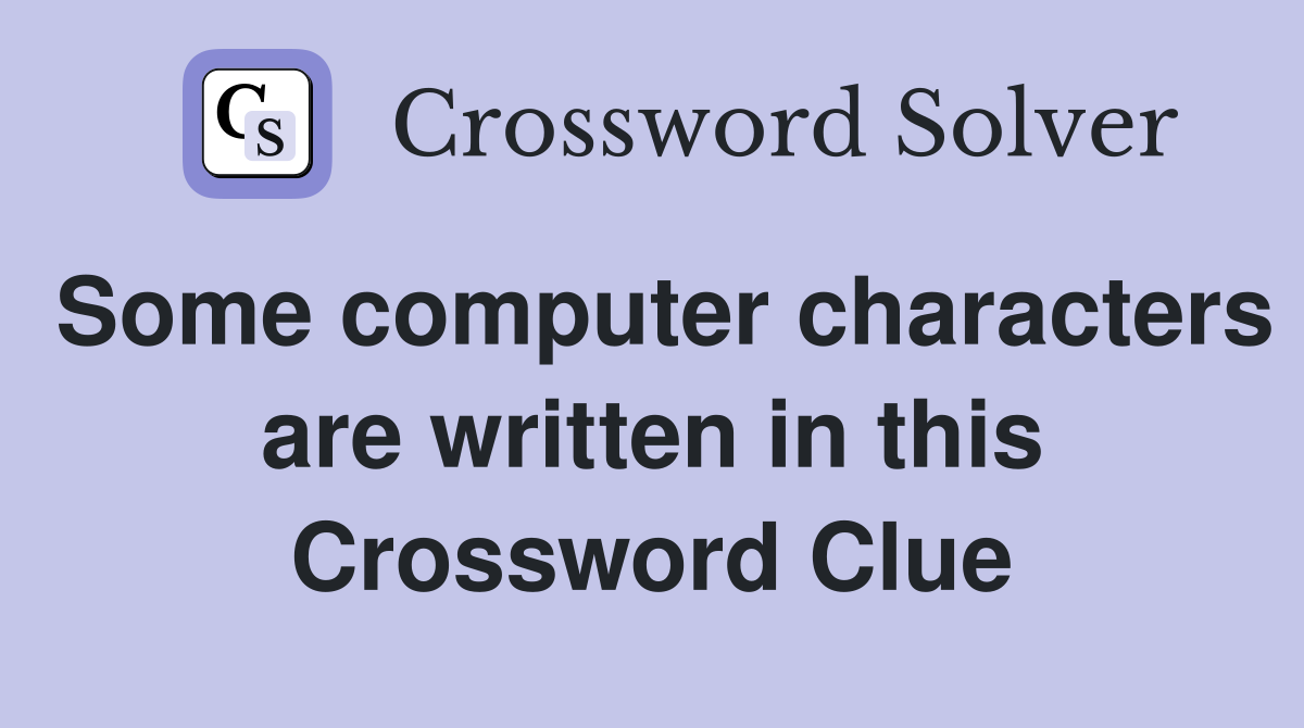 Some computer characters are written in this Crossword Clue