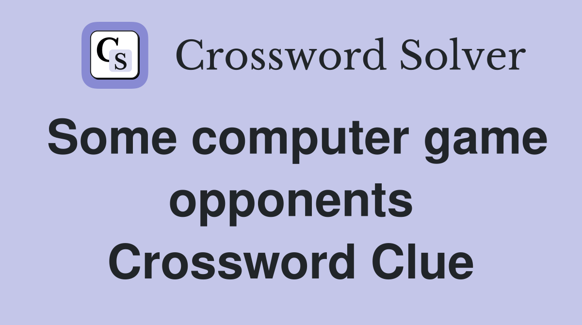 Some computer game opponents Crossword Clue
