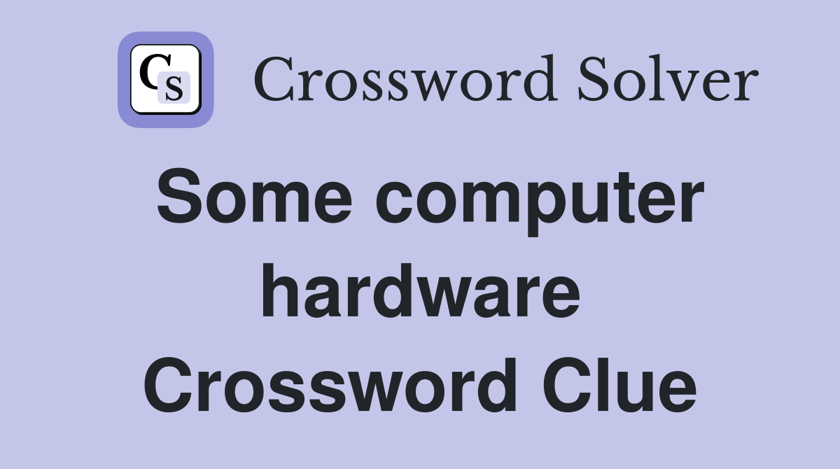 Some computer hardware Crossword Clue