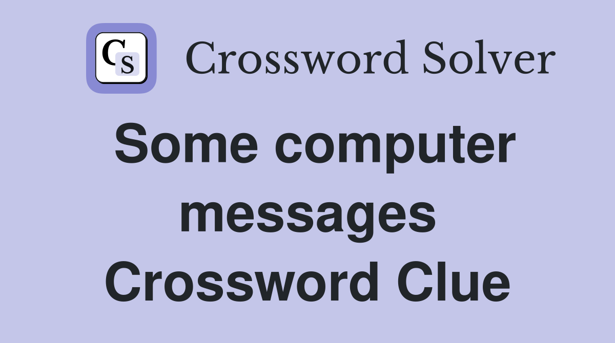Some computer messages Crossword Clue