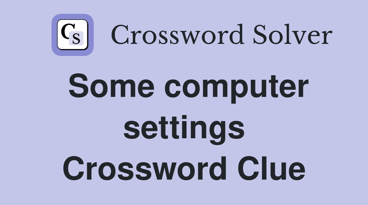 Some computer settings Crossword Clue