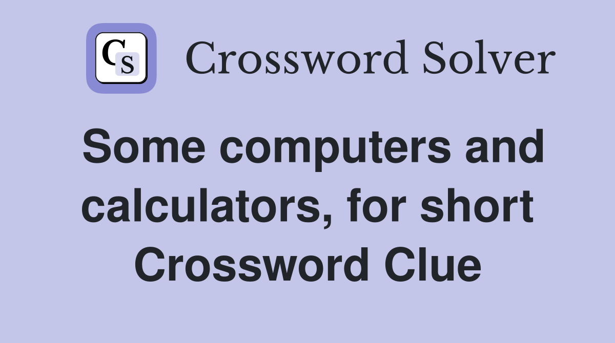 Some computers and calculators, for short Crossword Clue