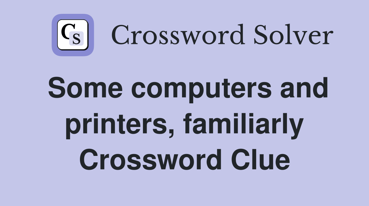 Some computers and printers, familiarly Crossword Clue