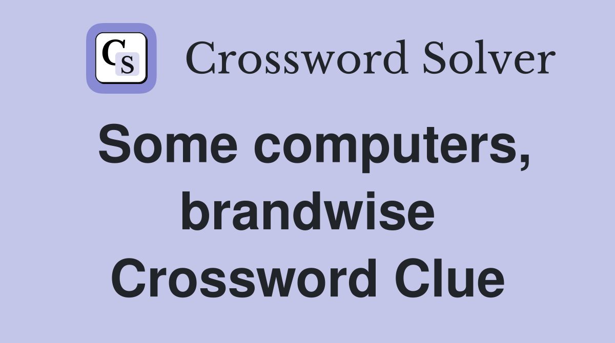 Some computers, brandwise Crossword Clue