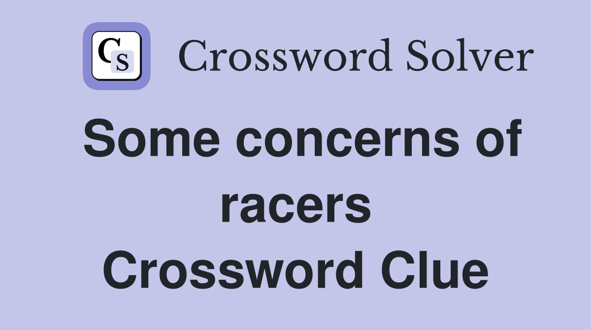 Some concerns of racers Crossword Clue
