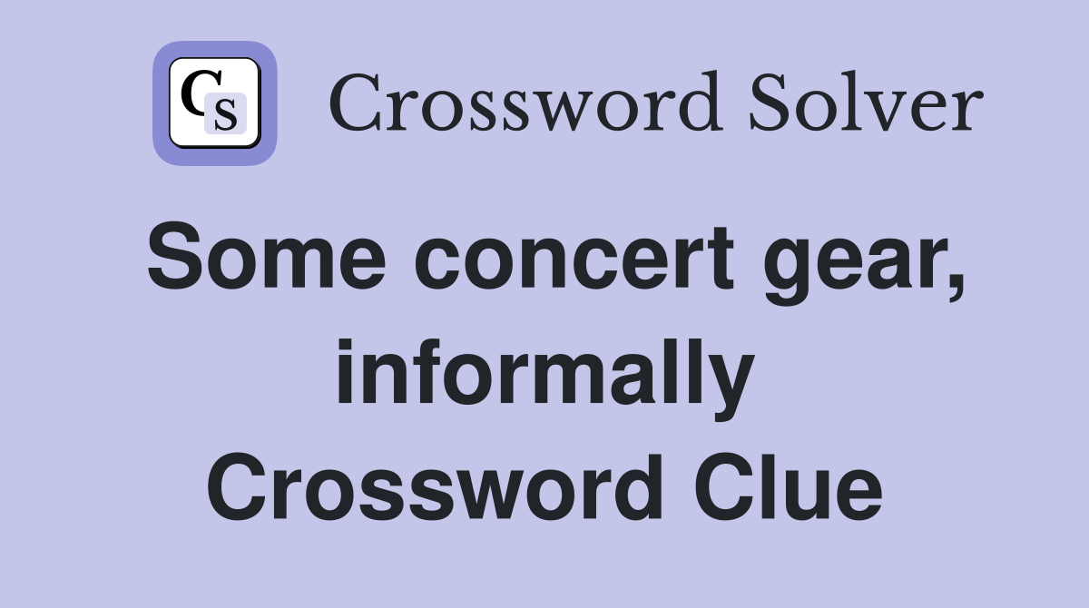 Some concert gear, informally Crossword Clue