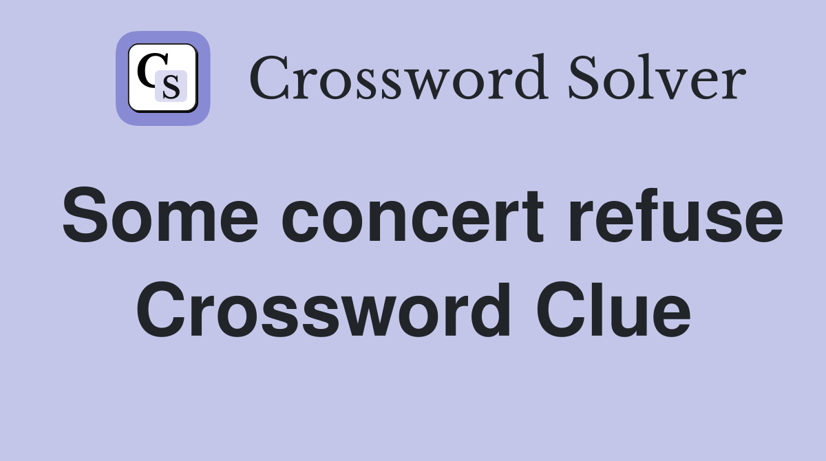 Some concert refuse Crossword Clue