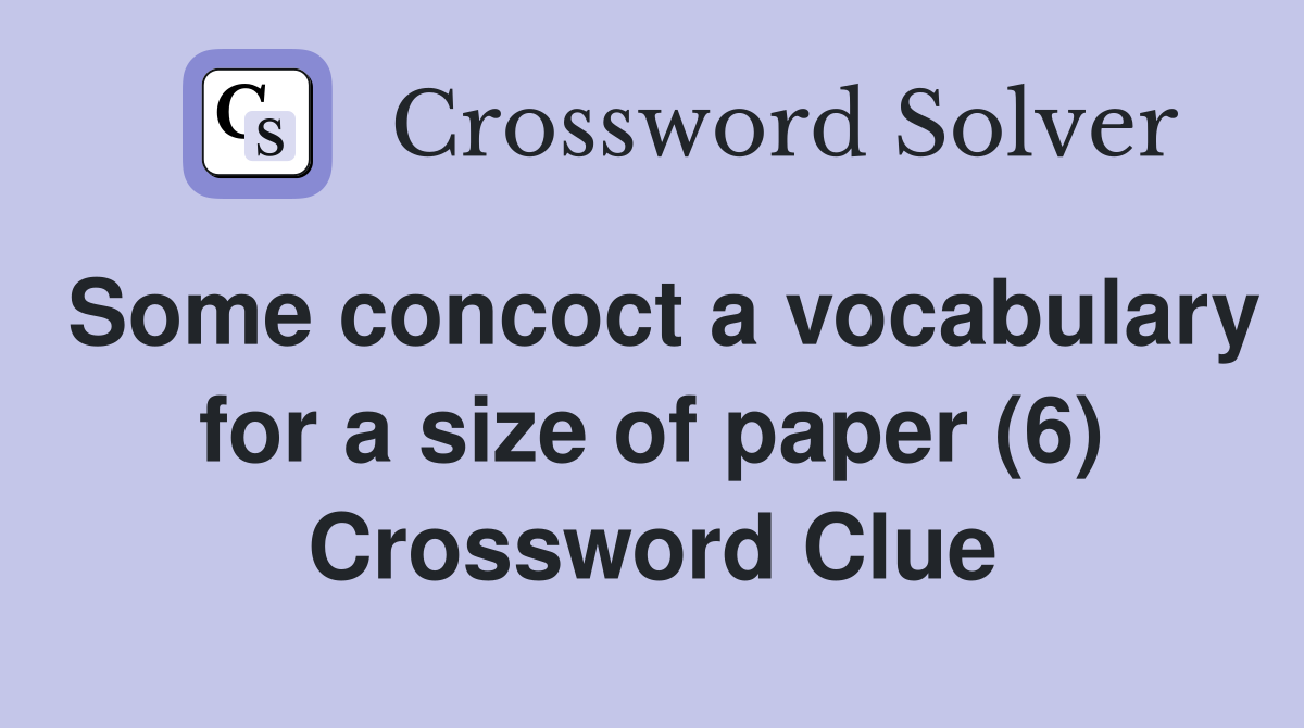 Some concoct a vocabulary for a size of paper (6) Crossword Clue