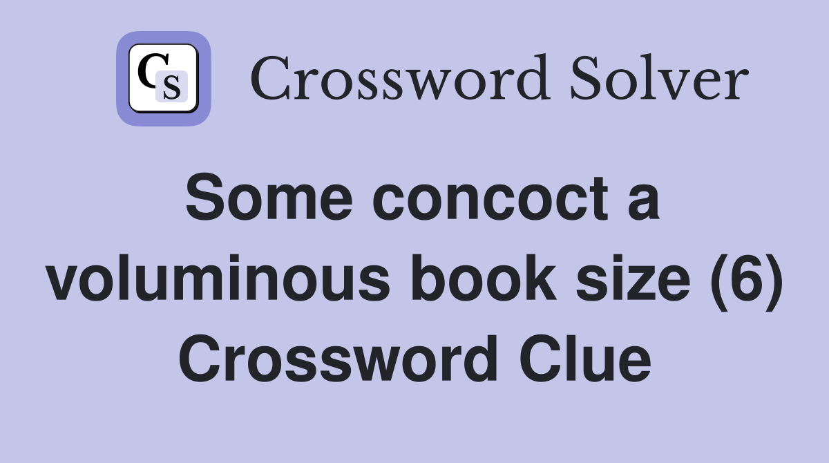 Some concoct a voluminous book size (6) Crossword Clue