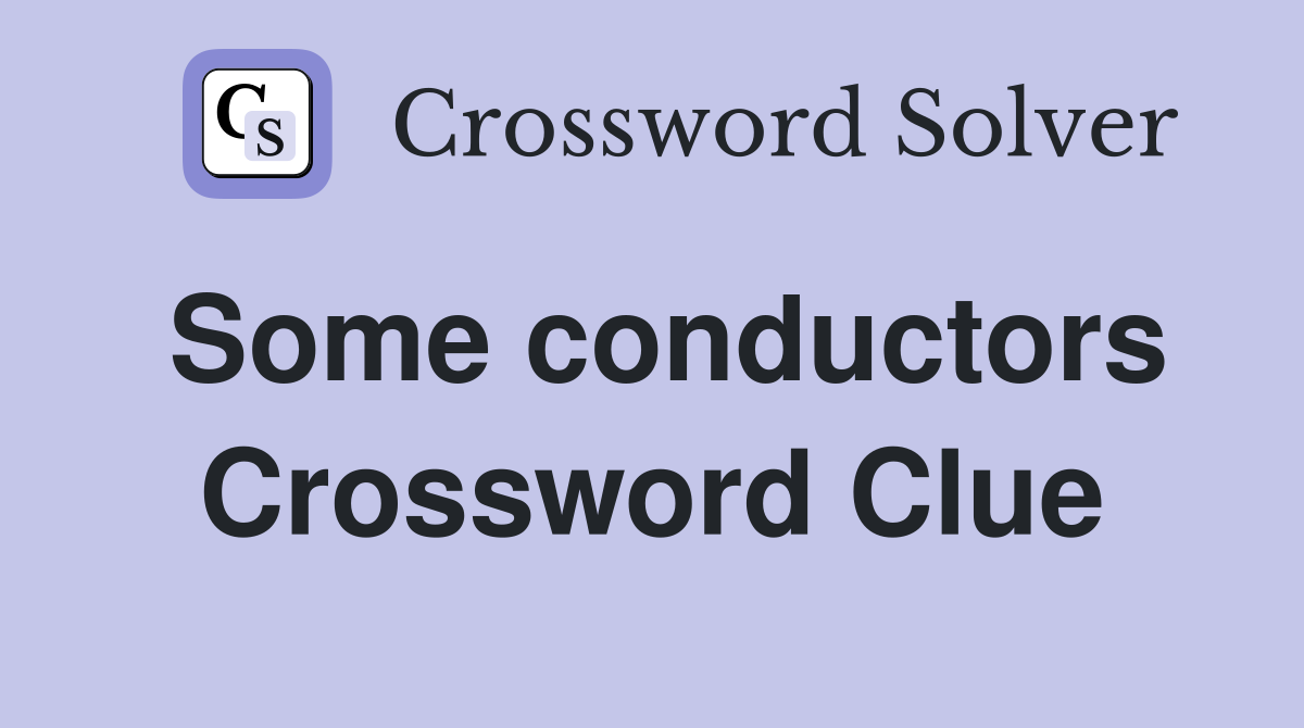 Some conductors Crossword Clue