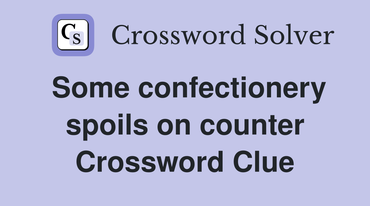 Some confectionery spoils on counter Crossword Clue