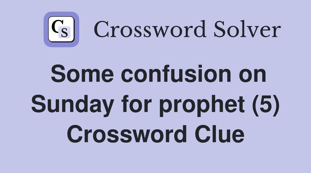 Some confusion on Sunday for prophet (5) Crossword Clue