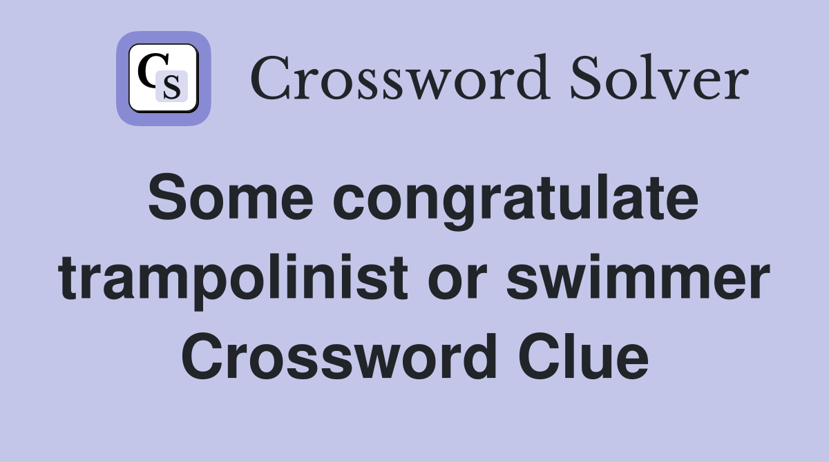 Some congratulate trampolinist or swimmer Crossword Clue